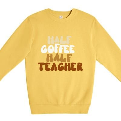 Half Coffee Half Teacher Back To School Gift Premium Crewneck Sweatshirt