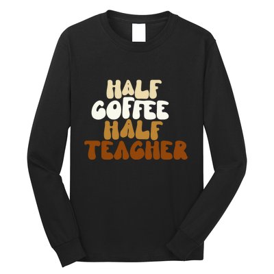 Half Coffee Half Teacher Back To School Gift Long Sleeve Shirt