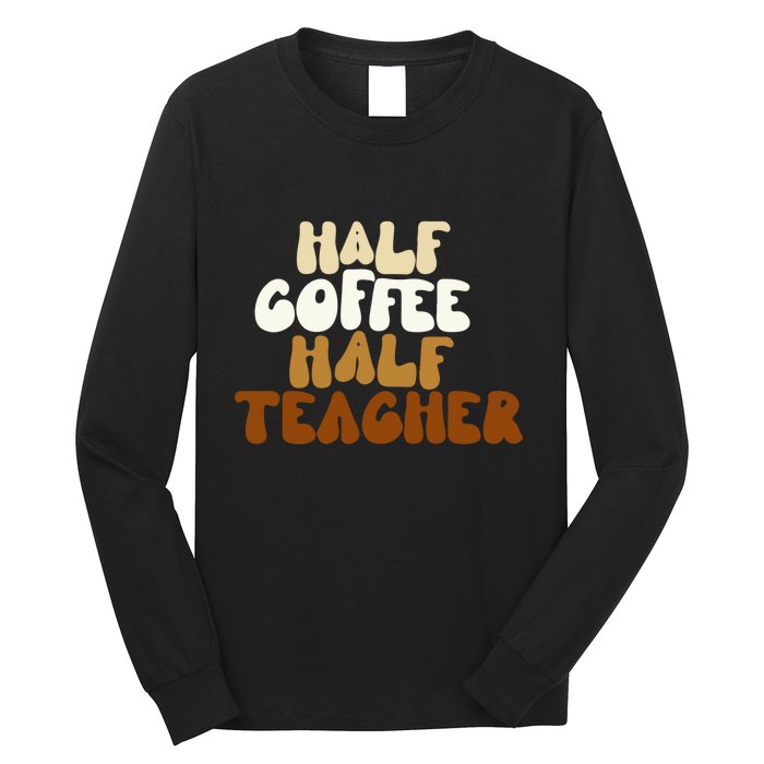 Half Coffee Half Teacher Back To School Gift Long Sleeve Shirt