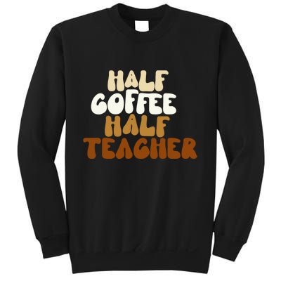 Half Coffee Half Teacher Back To School Gift Sweatshirt