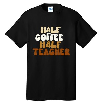 Half Coffee Half Teacher Back To School Gift Tall T-Shirt