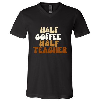 Half Coffee Half Teacher Back To School Gift V-Neck T-Shirt