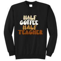 Half Coffee Half Teacher Back To School Gift Tall Sweatshirt