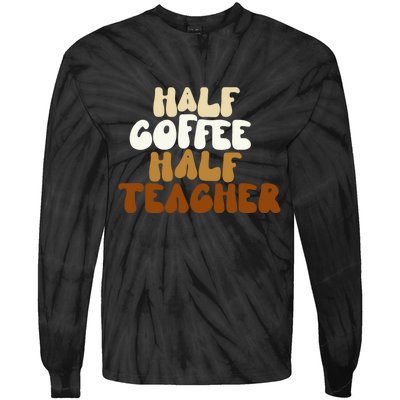 Half Coffee Half Teacher Back To School Gift Tie-Dye Long Sleeve Shirt