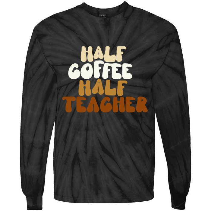 Half Coffee Half Teacher Back To School Gift Tie-Dye Long Sleeve Shirt