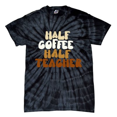 Half Coffee Half Teacher Back To School Gift Tie-Dye T-Shirt