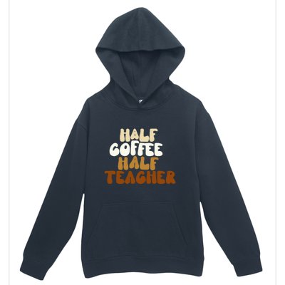 Half Coffee Half Teacher Back To School Gift Urban Pullover Hoodie