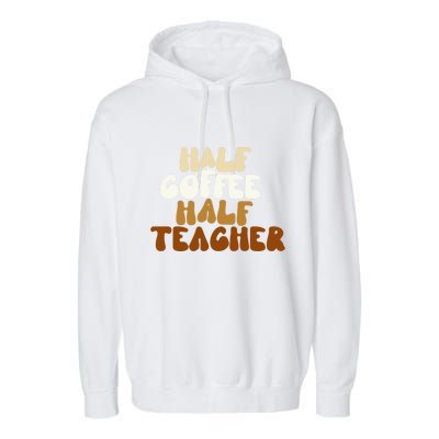 Half Coffee Half Teacher Back To School Gift Garment-Dyed Fleece Hoodie