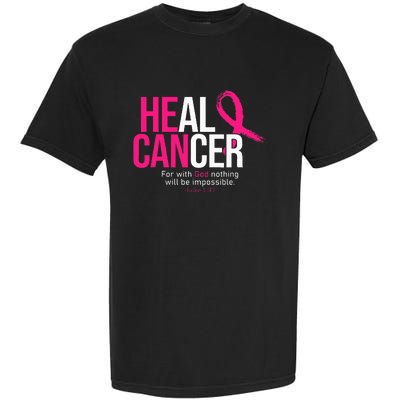 He Can Heal Cancer Pink Ribbon Breast Cancer Awareness Garment-Dyed Heavyweight T-Shirt