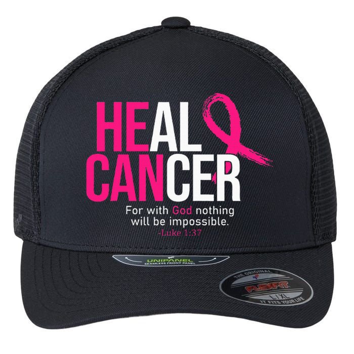 He Can Heal Cancer Pink Ribbon Breast Cancer Awareness Flexfit Unipanel Trucker Cap