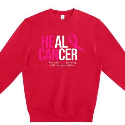 He Can Heal Cancer Pink Ribbon Breast Cancer Awareness Premium Crewneck Sweatshirt