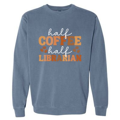 Half Coffee Half Teacher Inspirational Quotes for Teachers Garment-Dyed Sweatshirt