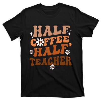 Half Coffee Half Teacher Inspirational Quotes For Teachers T-Shirt