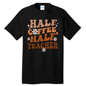 Half Coffee Half Teacher Inspirational Quotes For Teachers Tall T-Shirt