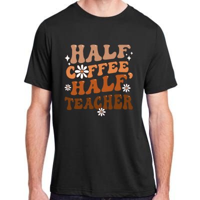 Half Coffee Half Teacher Inspirational Quotes For Teachers Adult ChromaSoft Performance T-Shirt