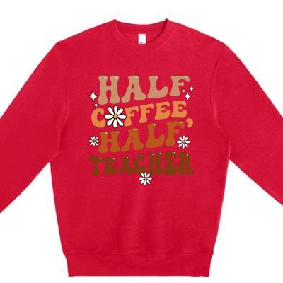 Half Coffee Half Teacher Inspirational Quotes For Teachers Premium Crewneck Sweatshirt