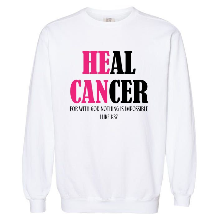 He Can Heal Cancer Garment-Dyed Sweatshirt