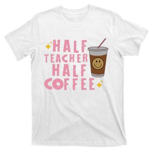 Half Coffee Half Teacher Gift  T-Shirt