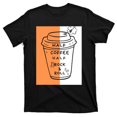 Half Coffee Half Rock & Roll Funny Music Quote T-Shirt