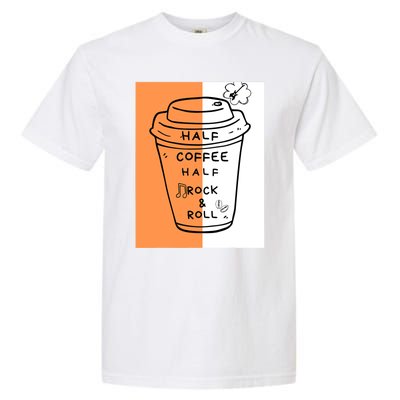 Half Coffee Half Rock & Roll Funny Music Quote Garment-Dyed Heavyweight T-Shirt