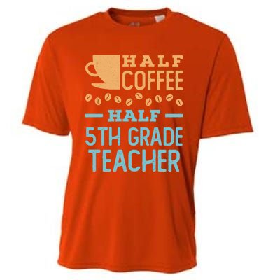 Half Coffee Half 5Th Grade Teacher Appreciation Gift Cooling Performance Crew T-Shirt