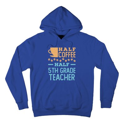 Half Coffee Half 5Th Grade Teacher Appreciation Gift Hoodie