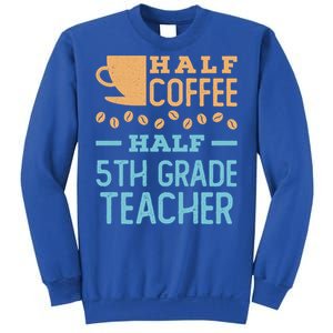 Half Coffee Half 5Th Grade Teacher Appreciation Gift Sweatshirt