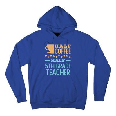 Half Coffee Half 5Th Grade Teacher Appreciation Gift Tall Hoodie