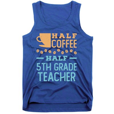 Half Coffee Half 5Th Grade Teacher Appreciation Gift Tank Top