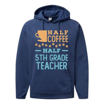 Half Coffee Half 5Th Grade Teacher Appreciation Gift Performance Fleece Hoodie