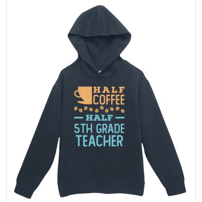 Half Coffee Half 5Th Grade Teacher Appreciation Gift Urban Pullover Hoodie