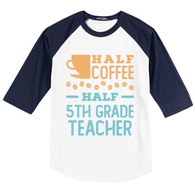 Half Coffee Half 5Th Grade Teacher Appreciation Gift Baseball Sleeve Shirt