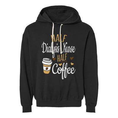 Half Coffee Half Dialysis Nurse Gift Dialysis Nurse Garment-Dyed Fleece Hoodie