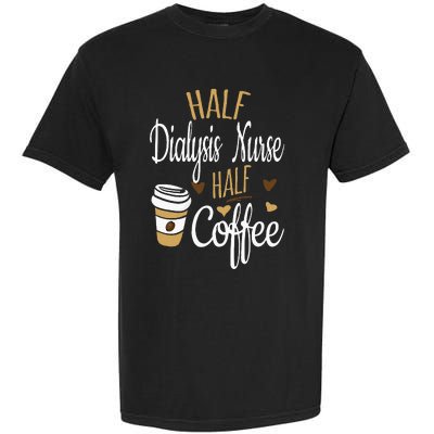 Half Coffee Half Dialysis Nurse Gift Dialysis Nurse Garment-Dyed Heavyweight T-Shirt