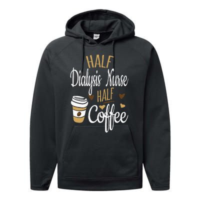 Half Coffee Half Dialysis Nurse Gift Dialysis Nurse Performance Fleece Hoodie