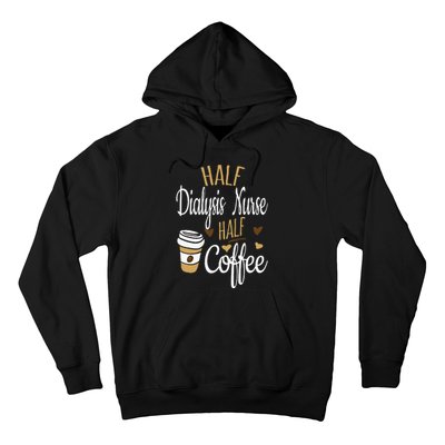 Half Coffee Half Dialysis Nurse Gift Dialysis Nurse Hoodie