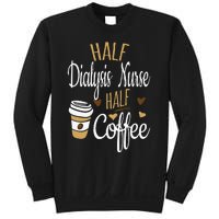 Half Coffee Half Dialysis Nurse Gift Dialysis Nurse Sweatshirt