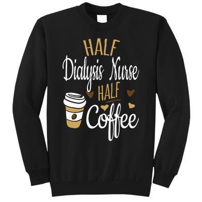 Half Coffee Half Dialysis Nurse Gift Dialysis Nurse Sweatshirt