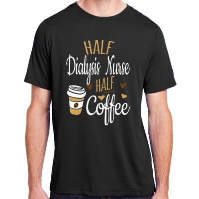 Half Coffee Half Dialysis Nurse Gift Dialysis Nurse Adult ChromaSoft Performance T-Shirt