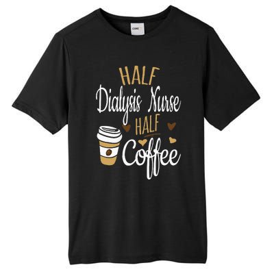 Half Coffee Half Dialysis Nurse Gift Dialysis Nurse Tall Fusion ChromaSoft Performance T-Shirt