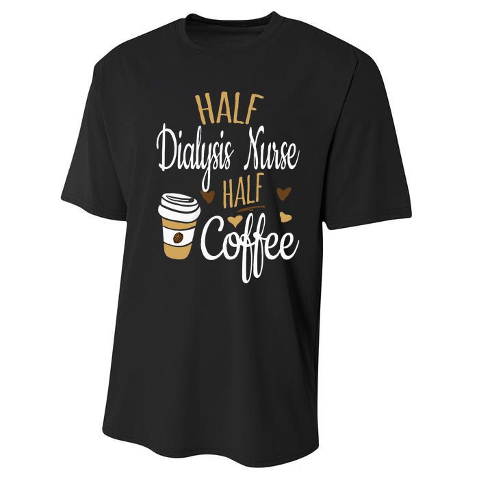 Half Coffee Half Dialysis Nurse Gift Dialysis Nurse Performance Sprint T-Shirt