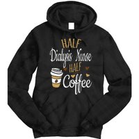 Half Coffee Half Dialysis Nurse Gift Dialysis Nurse Tie Dye Hoodie