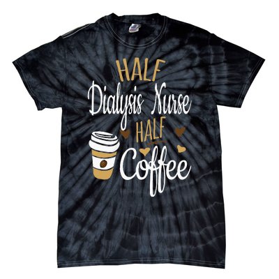 Half Coffee Half Dialysis Nurse Gift Dialysis Nurse Tie-Dye T-Shirt