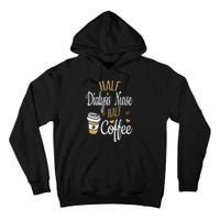 Half Coffee Half Dialysis Nurse Gift Dialysis Nurse Tall Hoodie