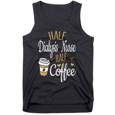 Half Coffee Half Dialysis Nurse Gift Dialysis Nurse Tank Top