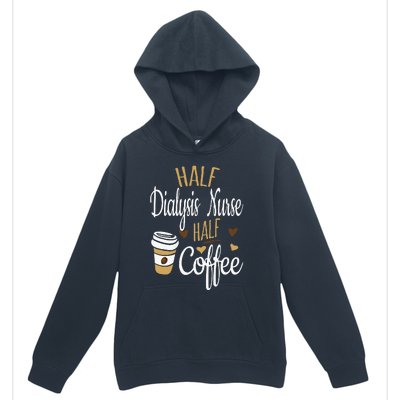 Half Coffee Half Dialysis Nurse Gift Dialysis Nurse Urban Pullover Hoodie