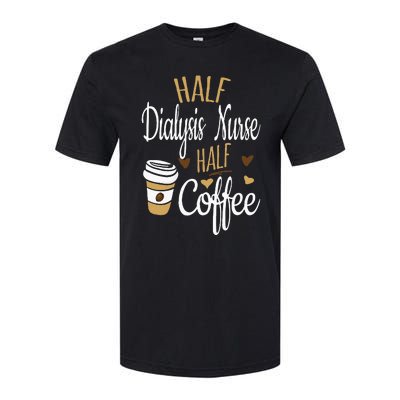 Half Coffee Half Dialysis Nurse Gift Dialysis Nurse Softstyle CVC T-Shirt