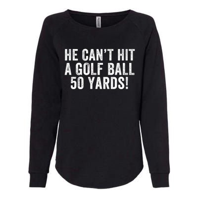 He CanT Hit A Golf Ball 50 Yards Debate Humor 2024 Protrump Political Apparel Womens California Wash Sweatshirt