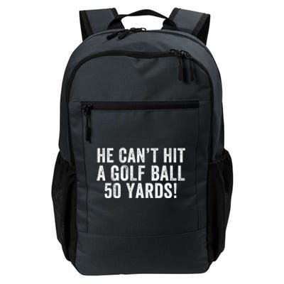 He CanT Hit A Golf Ball 50 Yards Debate Humor 2024 Protrump Political Apparel Daily Commute Backpack