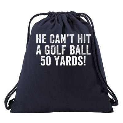 He CanT Hit A Golf Ball 50 Yards Debate Humor 2024 Protrump Political Apparel Drawstring Bag